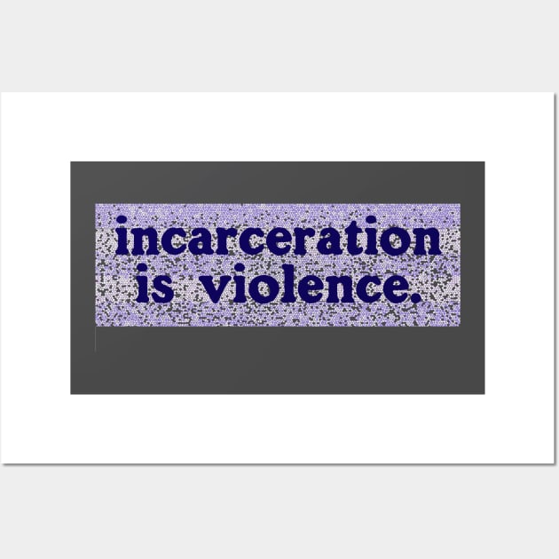 Incarceration is Violence Wall Art by ericamhf86